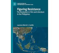 Figuring Resistance: The Revolution in Film and Literature in the Philippines (Contestations in Contemporary Southeast Asia)