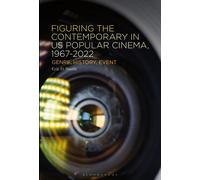 Figuring the Contemporary in US Popular Cinema, 1967-2022 : Genre, History, Event