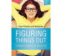 Figuring Things Out: A Student's Organizer for School Life