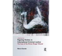 Figuring Victims in International Criminal Justice: The case of the Khmer Rouge Tribunal