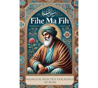 Fihe Ma Fih - Bilingual Selected Teachings of Rumi: Jalal ad-Din Muhammad Rumi (Persian Literature Treasures (from Persian Garden Series))