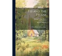 Fiji and the Fijians: Mission History. by James Calvert