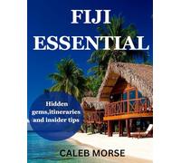 FIJI ESSENTIAL: Hidden gems,itineraries and insider tips
