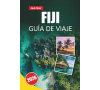 FIJI GUÍA DE VIAJE 2026: De isla en isla, arrecifes de coral, pueblos culturales, resorts de playa y consejos de viaje para explorar el Pacífico Sur