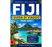FIJI GUIDA DI VIAGGIO 2026-2027: Esplora le coste coralline, i sentieri della foresta pluviale e i mercati locali, adatti a tutte le tasche.