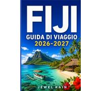 FIJI GUIDA DI VIAGGIO 2026-2027: Una guida pratica per pianificare itinerari tra spiagge, immersioni e tradizioni locali.