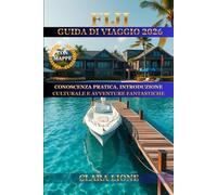 FIJI GUIDA DI VIAGGIO 2026: CONOSCENZA PRATICA, INTRODUZIONE CULTURALE E AVVENTURE FANTASTICHE