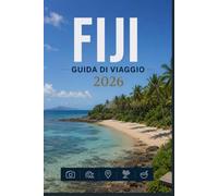 FIJI GUIDA DI VIAGGIO 2026: Guarda oltre la superficie di ogni città