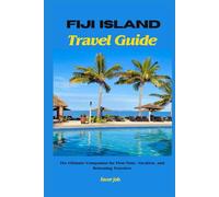 Fiji island Travel Guide: The Ultimate Companion for First-Time, Vacation, and Returning Travelers (Authentic Journey Travel Guides: Discover Culture, Food, and Hidden Gems)