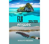 FIJI REISGIDS 2025/2026 (volledige kleur): Eilandavonturen, culturele schatten, verborgen pareltjes en essentiële tips voor de ultieme ontsnapping in de Stille Zuidzee