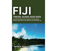 Fiji Travel Guide 2024 - 2025: The Ultimate Resource for Itineraries, Transportation, Where to Stay, What to See, Where to Eat, and Insider Tips