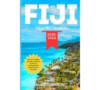 FIJI TRAVEL GUIDE 2025-2026: Discover Hidden Islands, Authentic Culture & Unforgettable Adventures in Paradise