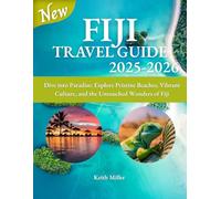 Fiji travel guide 2025-2026: Dive into Paradise: Explore Pristine Beaches, Vibrant Culture, and the Untouched wonders of fiji