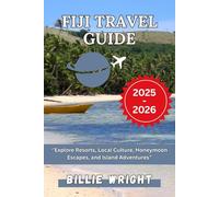Fiji Travel Guide 2025-2026: Explore Resorts, Local Culture, Honeymoon Escapes, and Island Adventures