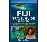 Fiji Travel Guide 2025-2026: Thrilling Adventures, Local Secrets & Real Connections in 333 Islands