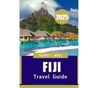 FIJI TRAVEL GUIDE 2025: From Coral Reefs to Cultural Heartbeats"