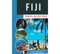 FIJI TRAVEL GUIDE 2026: A Practical Handbook to Coral Coast Beaches, Outer Island Ferries, Snorkeling Areas, and Cultural Customs for First-Time Visitors