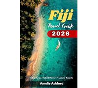 Fiji Travel Guide 2026: Adventure on Tropical Islands, Flavors, Luxury Resorts & Camping Experiences