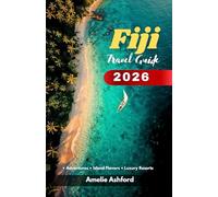 Fiji Travel Guide 2026: Adventure on Tropical Islands, Flavors, Luxury Resorts & Camping Experiences