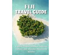 Fiji Travel Guide 2026: Explore Pristine Beaches, Authentic Culture, and Adventure Beyond the Resorts