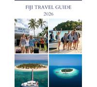 FIJI TRAVEL GUIDE 2026: The Complete Island Paradise Companion