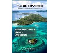 FIJI UNCOVERED: A traveler's guide to paradise