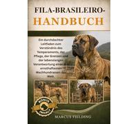 FILA-BRASILEIRO-HANDBUCH: Ein durchdachter Leitfaden zum Verständnis des Temperaments, der Pflege, der Grenzen und der lebenslangen Verantwortung einer der ernsthaftesten Wachhundrassen der Welt.