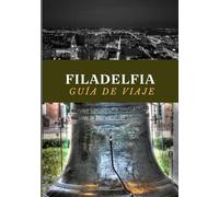 FILADELFIA GUÍA DE VIAJE 2025: Descubre lo Mejor de la Ciudad del Amor Fraternal.