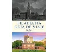 FILADELFIA GUÍA DE VIAJE 2026: El mejor compañero de viaje a la ciudad del amor fraternal: explora las principales atracciones, restaurantes locales y joyas ocultas