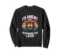 Filament First Responsibilities Later 3D Printer Sweatshirt