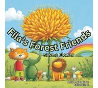 Fila's Forest Friends Save a Flower: A Forest Adventure About Little Fox, Teamwork, Kindness, and One Tiny Flower
