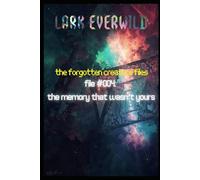FILE #004: The Memory That Wasn’t Yours: The Forgotten Creature Files: 4