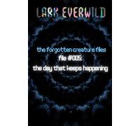 File 005: The Day That Keeps Happening: The Forgotten Creature Files