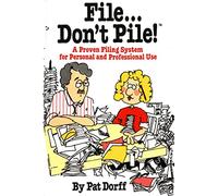 File Don't Pile!: A Proven Filing System for Personal and Professional Use