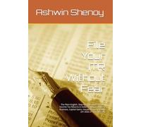 File Your ITR Without Fear: The Plain-English, Step-by-Step Guide to Filing Income Tax Returns in India - Salary, Freelance, Business, Capital Gains, House Property & NRIs (AY 2026-27 / FY 2025-26)