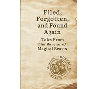 Filed, Forgotten, and Found Again: Tales From The Bureau of Magical Beasts
