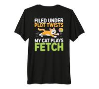 Filed Under PLOT Twists My CAT Plays Fetch Premium T-Shirt