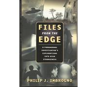 Files from the Edge: A Paranormal Investigator's Explorations into High Strangeness