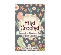 Filet Crochet: Learn the Timeless Art of Filet Crochet