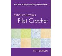 Filet Crochet: More Than 70 Designs With Easy-to-follow Charts