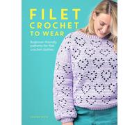 Filet Crochet to Wear : Beginner-Friendly Patterns for Filet Crochet Clothes