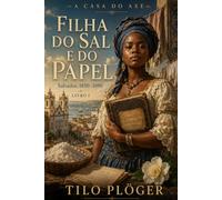 FILHA DO SAL E DO PAPEL: A CASA DO AXÉ - LIVRO I (A CASA DO AXÉ (ÀṢẸ): O Livro dos Nomes)