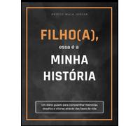 FILHO(A), essa é a minha história: Um diário guiado para compartilhar memórias, desafios e vitórias através das fases da vida.