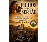 Filhos do Sertão: Um Sonho de Liberdade e Igualdade em Pleno sertão Brasileiro (Belo Monte - Canudos)