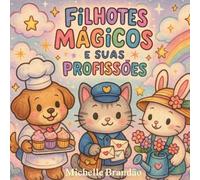 Filhotes Mágicos e suas Profissões: Descubra o mundo encantado dos filhotes enquanto eles exploram diferentes profissões!