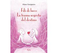 Fili di luce: La trama segreta del destino. Vol 1