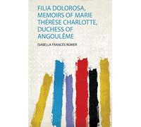 Filia Dolorosa, Memoirs of Marie Thérèse Charlotte, Duchess of Angoulême