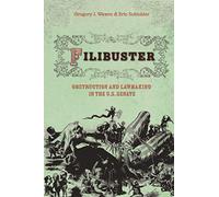 Filibuster - Obstruction and Lawmaking in the U.S. Senate (Princeton Studies in American Politics)