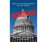 Filibustered! : How to Fix the Broken Senate and Save America