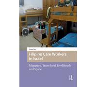Filipino Care Workers in Israel : Migration, Trans-local Livelihoods and Space